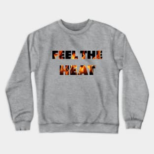 Feel The Heat Crewneck Sweatshirt